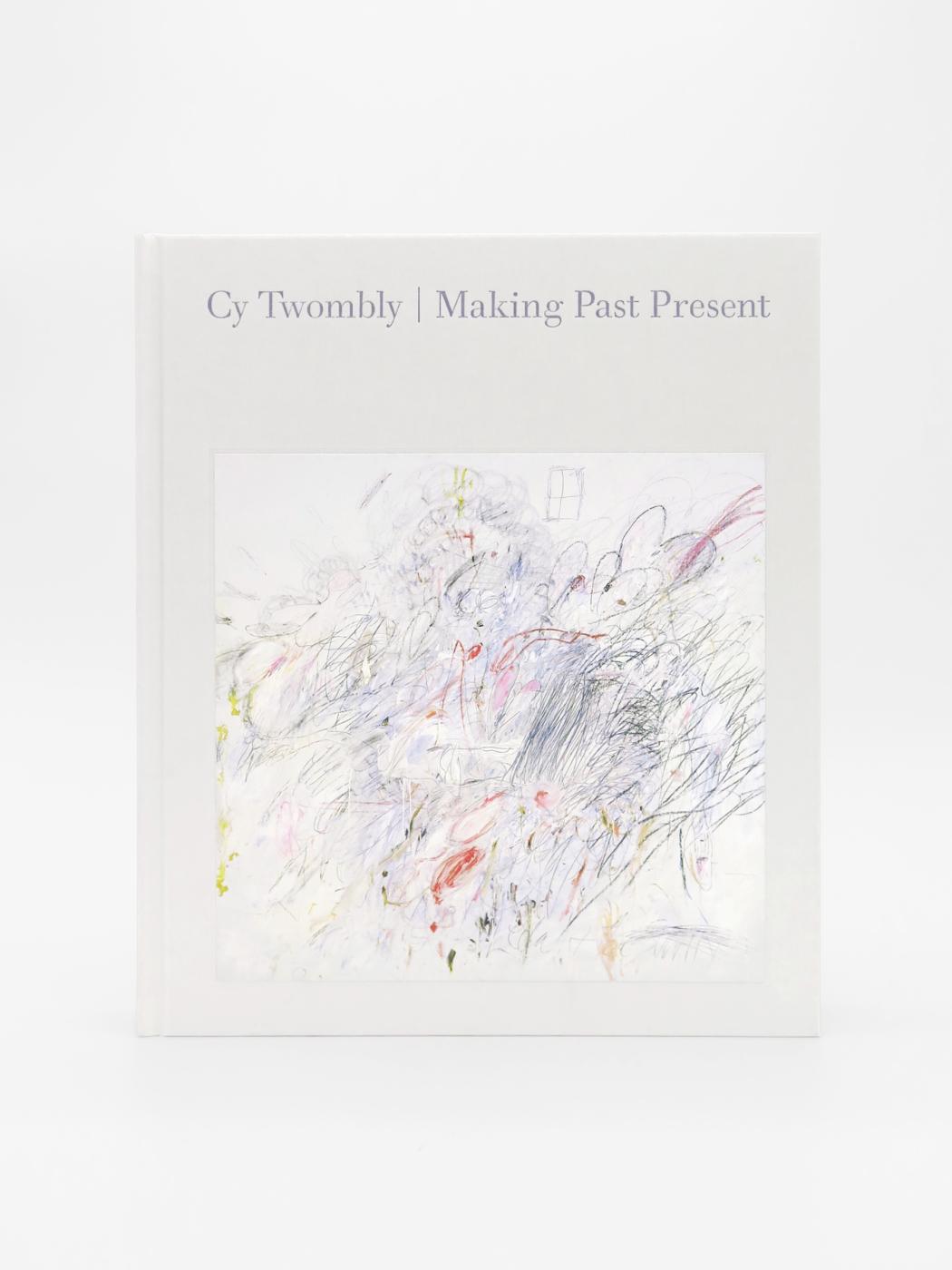 Cy Twombly, Making Past Present