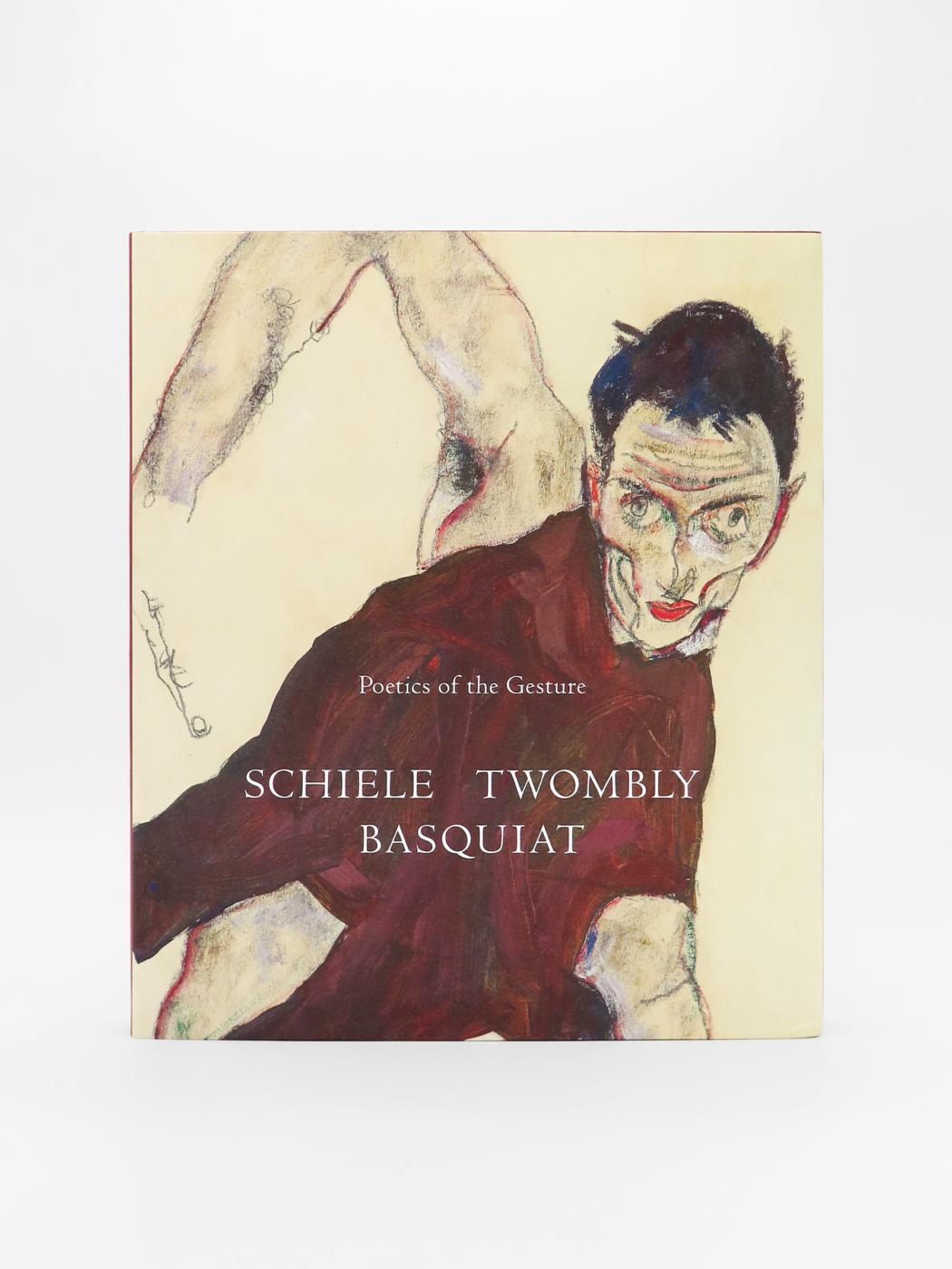 Egon Schiele, Cy Twombly, Jean-Michel Basquiat, Poetics of the Gesture