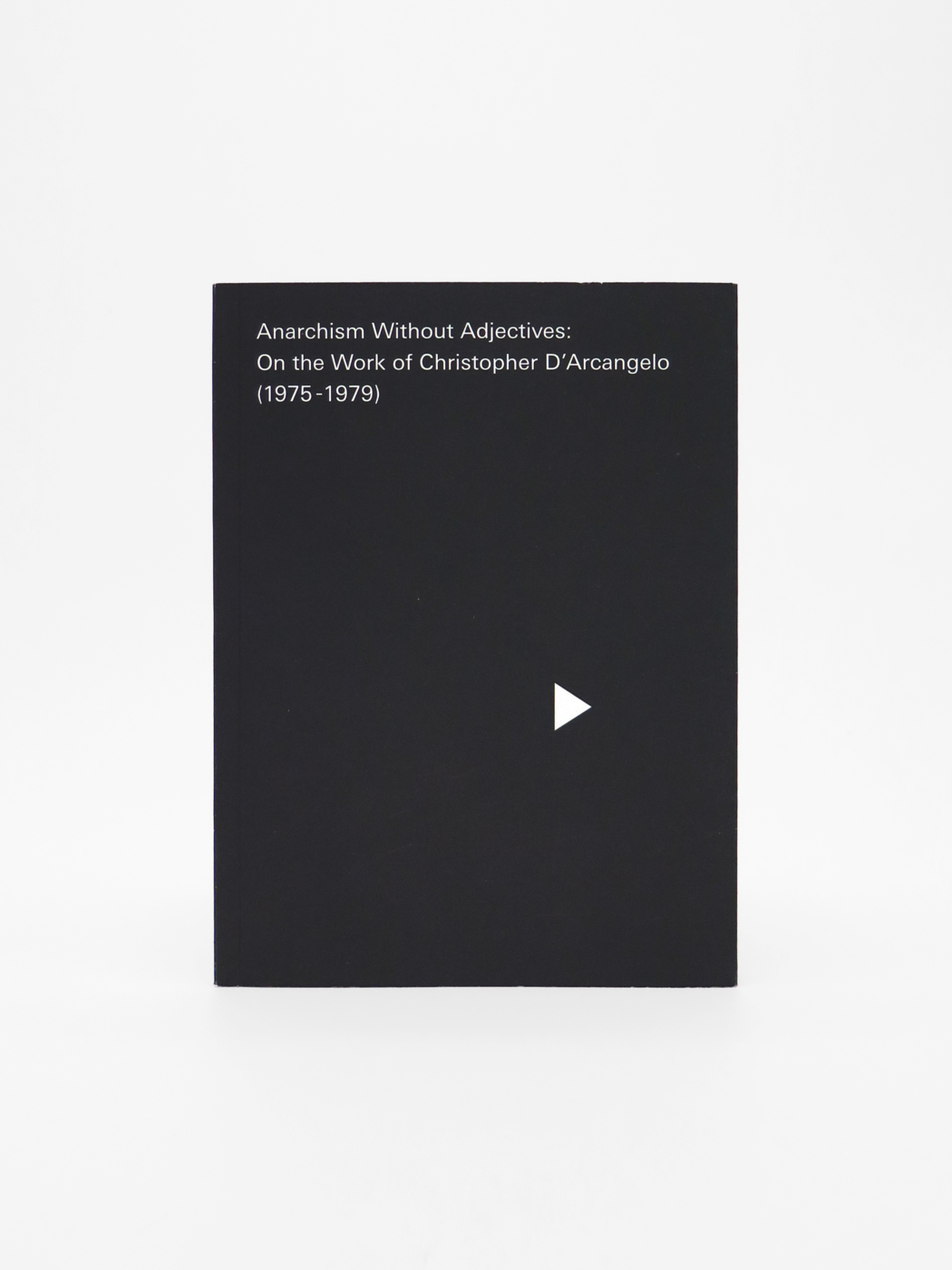 Anarchism Without Adjectives: On the Work of Christopher D'Arcangelo
